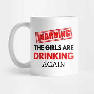 Warning the girls are drinking again, funny drinking Mug